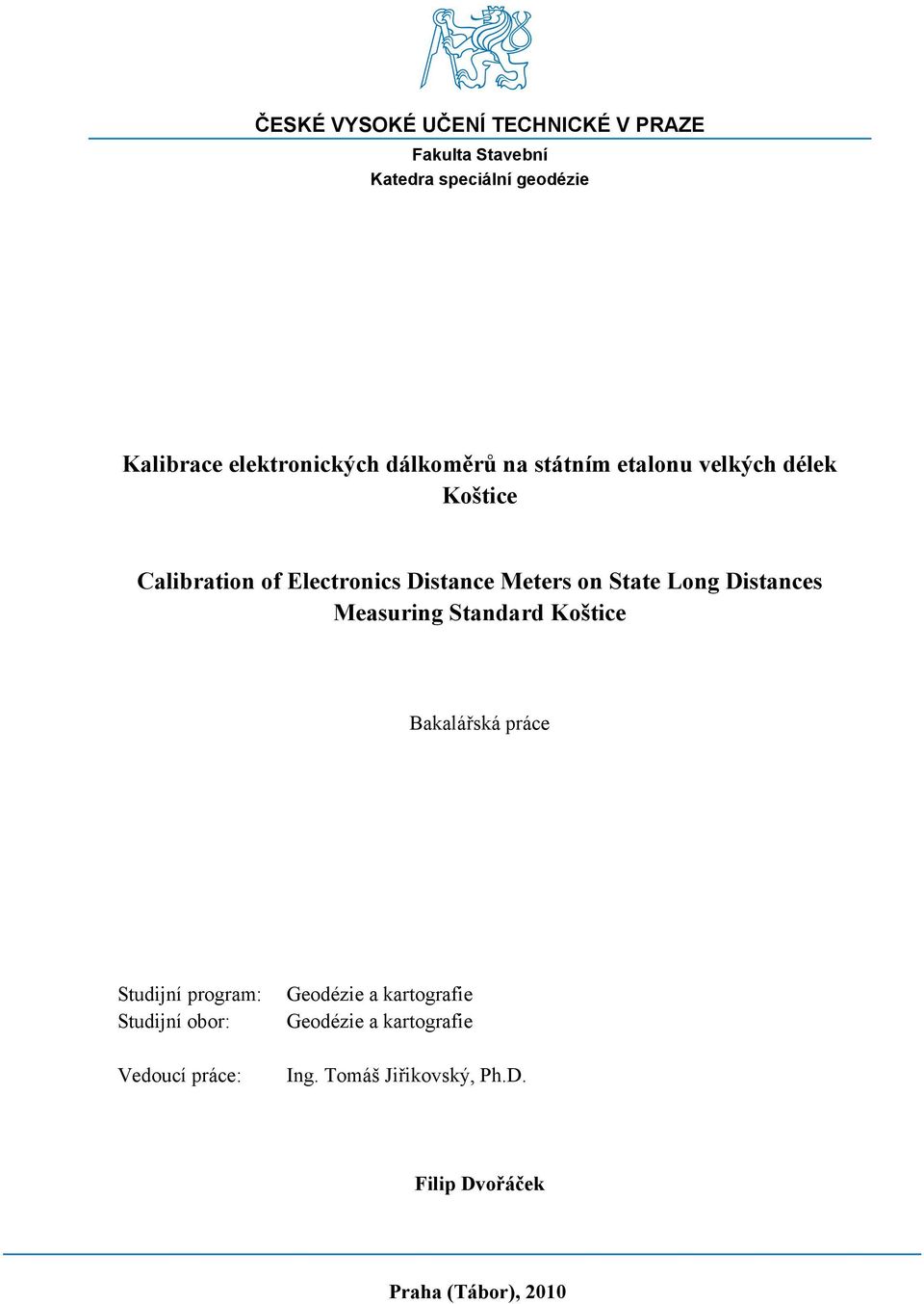 Long Distances Measuring Standard Koštice Bakalářská práce Studijní program: Studijní obor: Vedoucí práce: