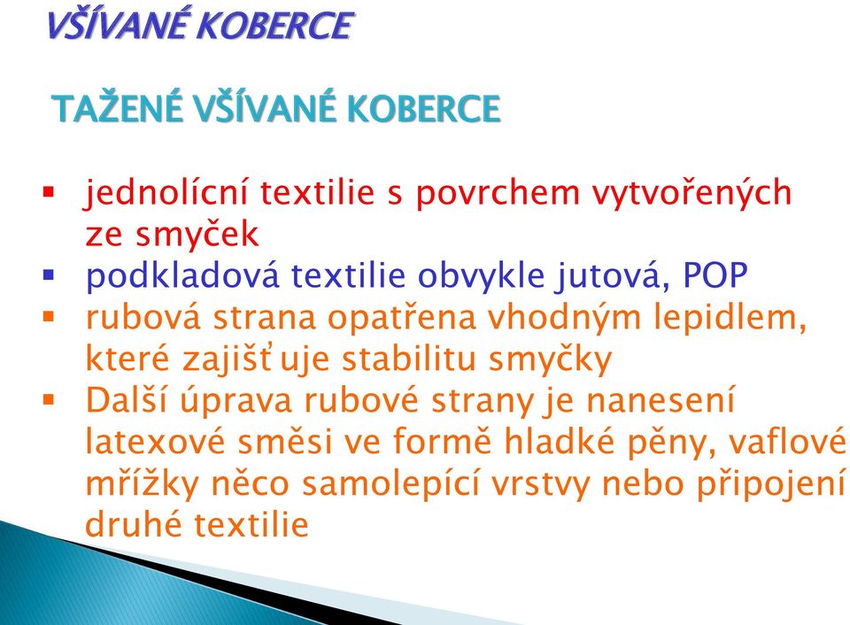 které zajišťuje stabilitu smyčky Další úprava rubové strany je nanesení latexové směsi