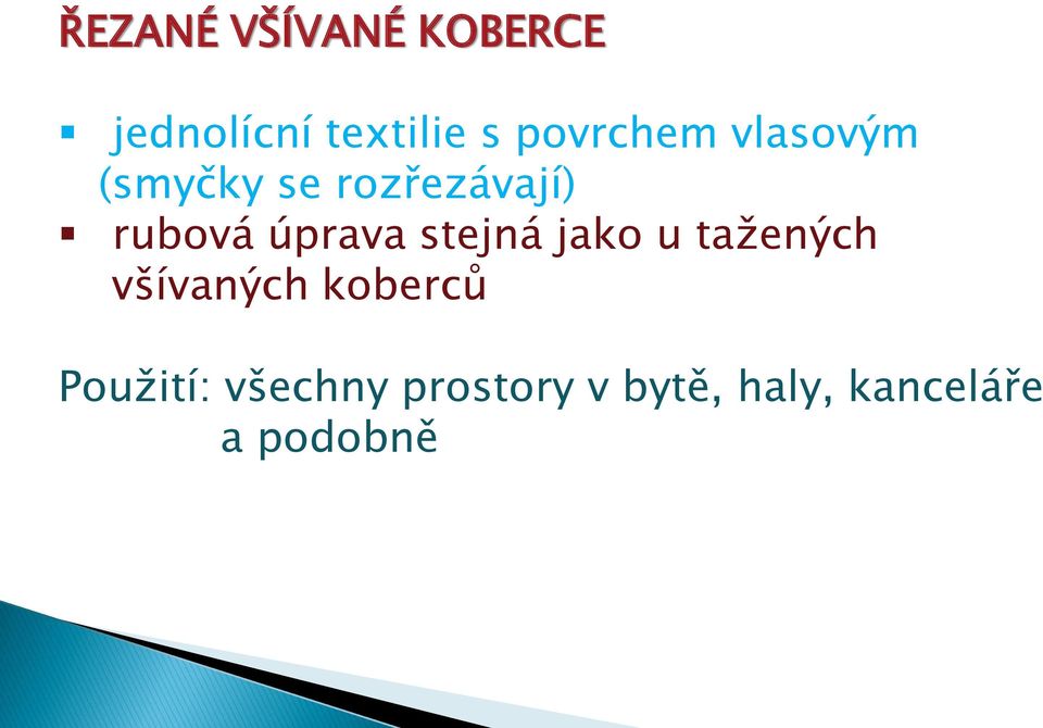 úprava stejná jako u tažených všívaných koberců