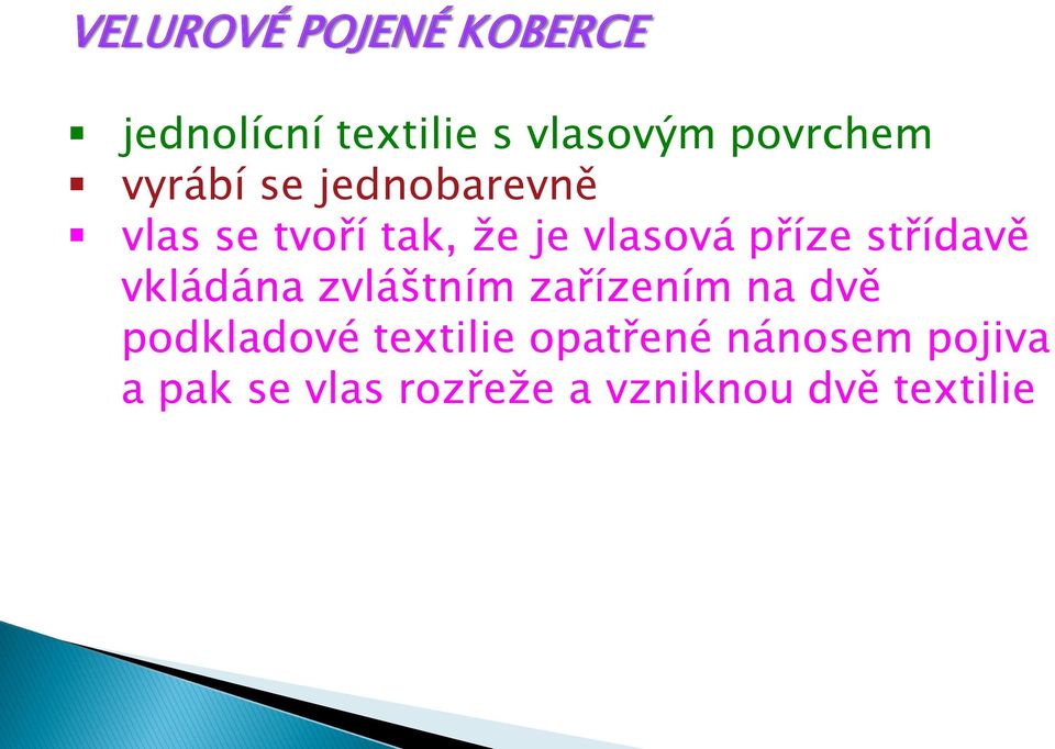 střídavě vkládána zvláštním zařízením na dvě podkladové textilie