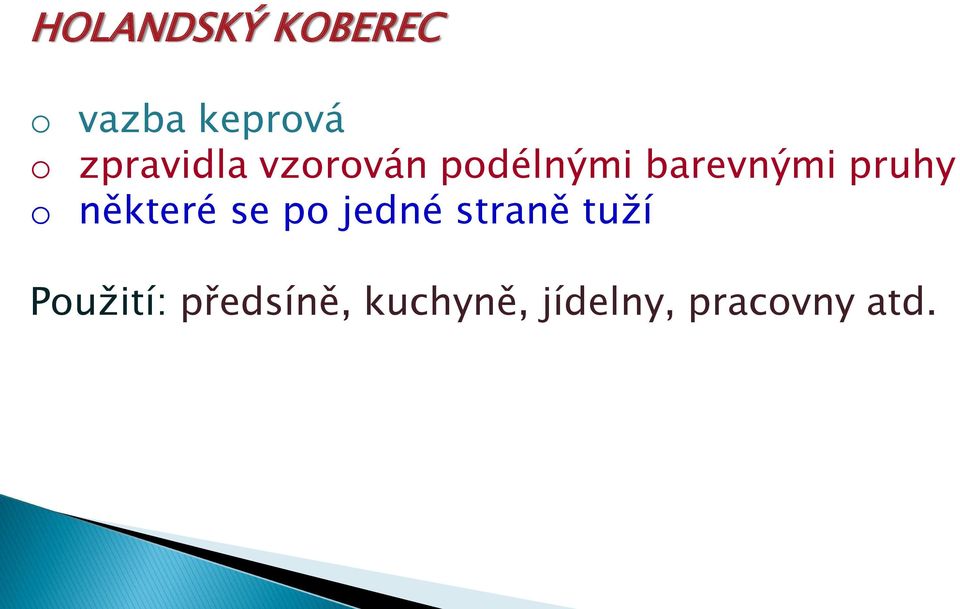 pruhy o některé se po jedné straně tuží