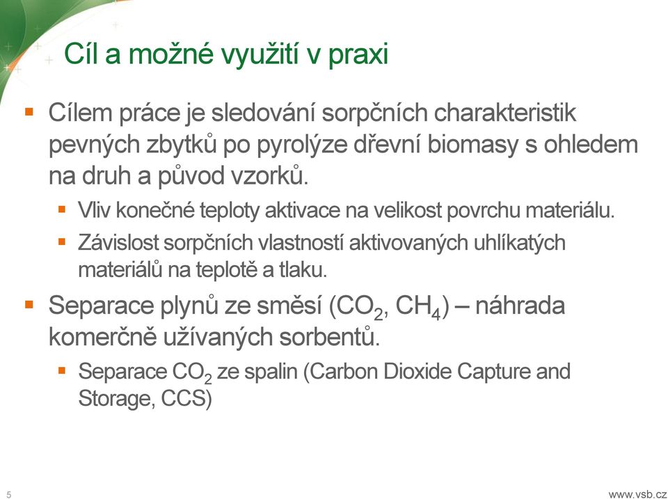Závislost sorpčních vlastností aktivovaných uhlíkatých materiálů na teplotě a tlaku.