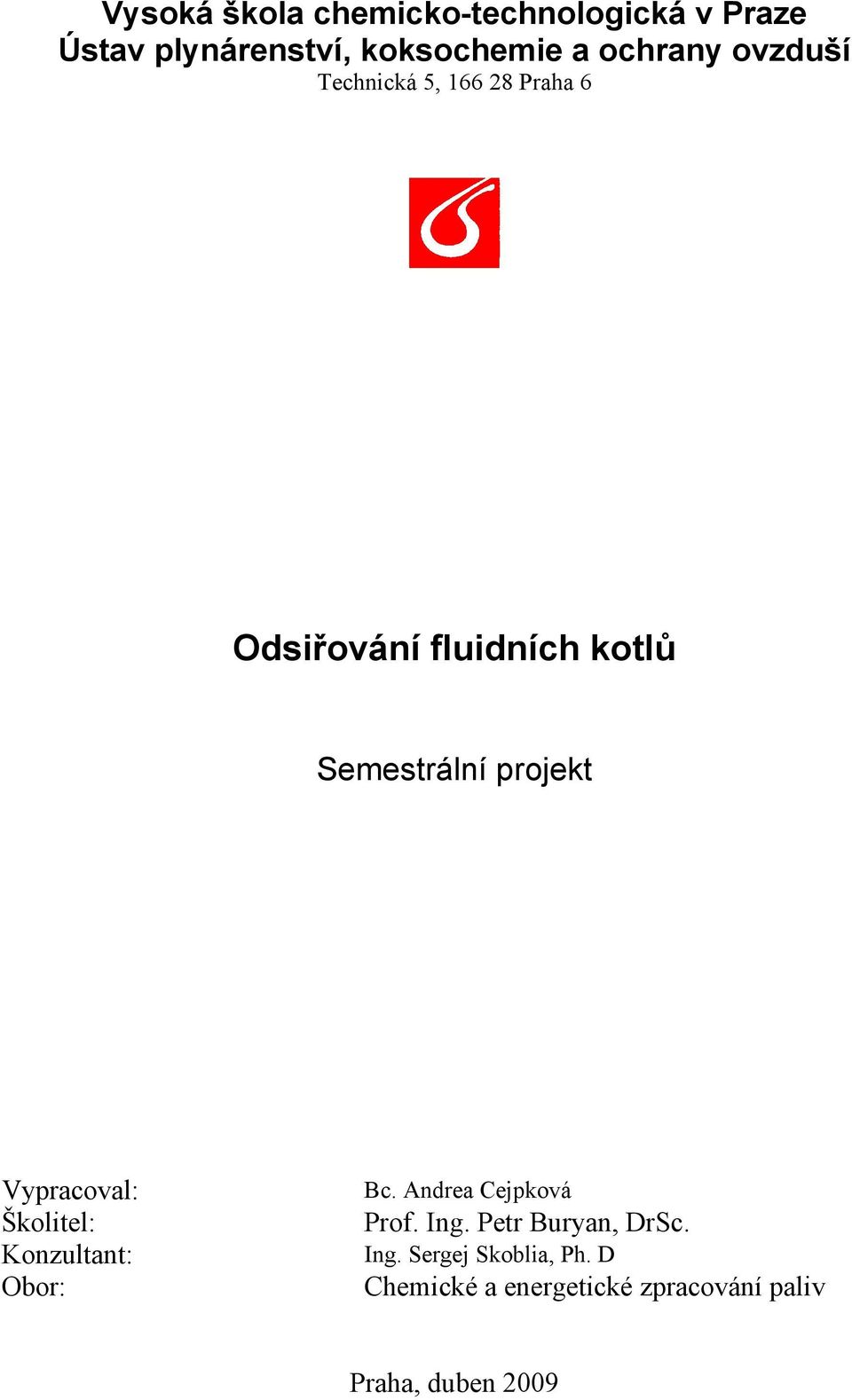 Vypracoval: Školitel: Konzultant: Obor: Bc. Andrea Cejpková Prof. Ing.