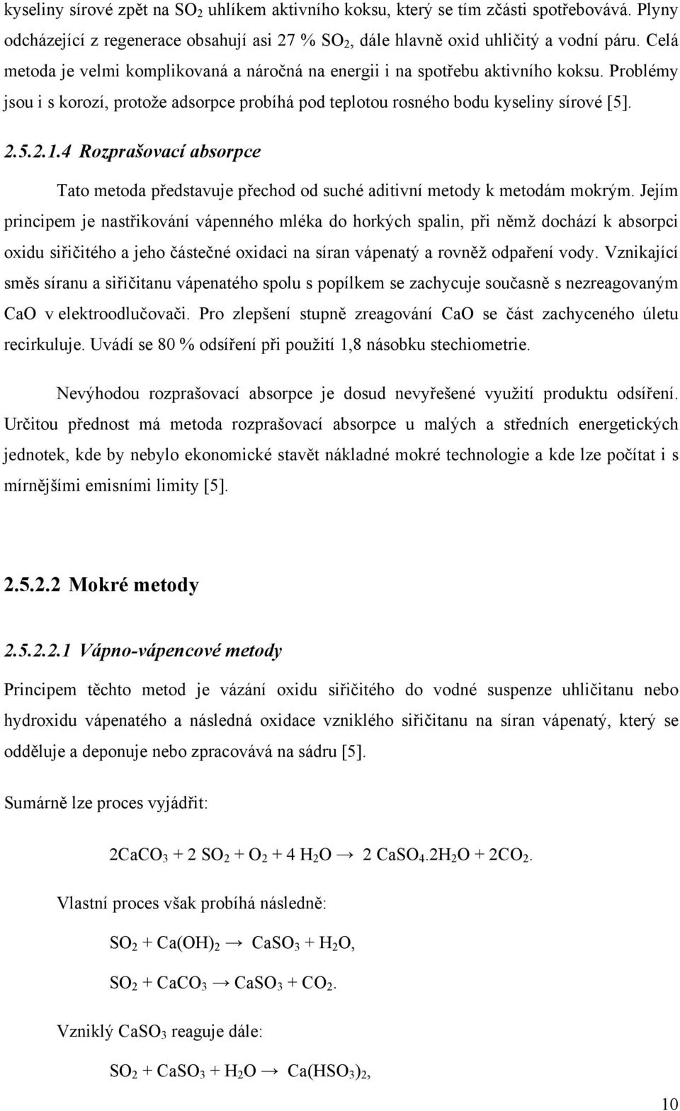 4 Rozprašovací absorpce Tato metoda představuje přechod od suché aditivní metody k metodám mokrým.