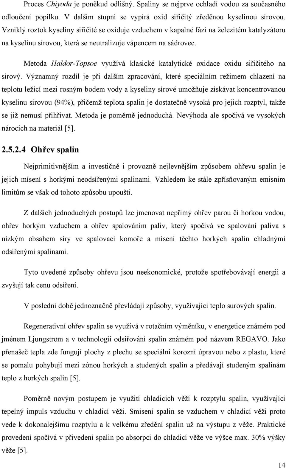 Metoda Haldor-Topsoe využívá klasické katalytické oxidace oxidu siřičitého na sírový.