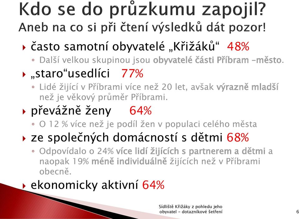 převážně ženy 64% O 12 % více než je podíl žen v populaci celého města ze společných domácností s dětmi 68%