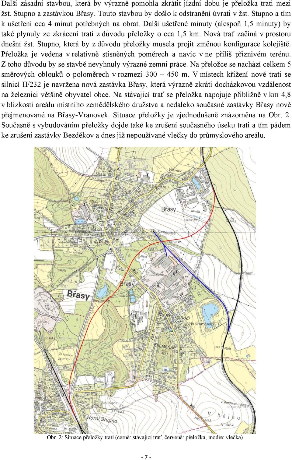 Nová trať začíná v prostoru dnešní žst. Stupno, která by z důvodu přeložky musela projít změnou konfigurace kolejiště.