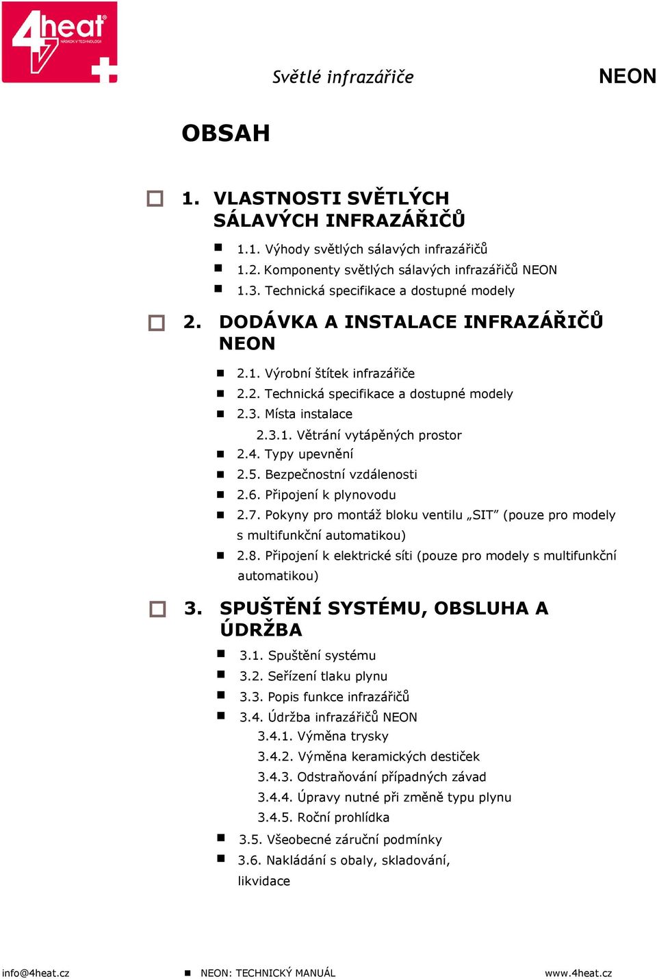 Připojení k plynovodu s multifunkční automatikou) 2.2. Technická specifikace a dostupné modely 2.7. Pokyny pro montáž bloku ventilu SIT (pouze pro modely 2.8.