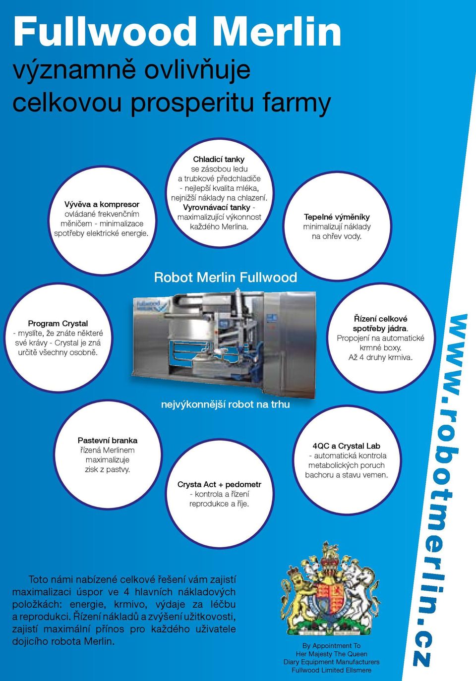 Tepelné výměníky minimalizují náklady na ohřev vody. Robot Merlin Fullwood Program Crystal - myslíte, že znáte některé své krávy - Crystal je zná určitě všechny osobně.