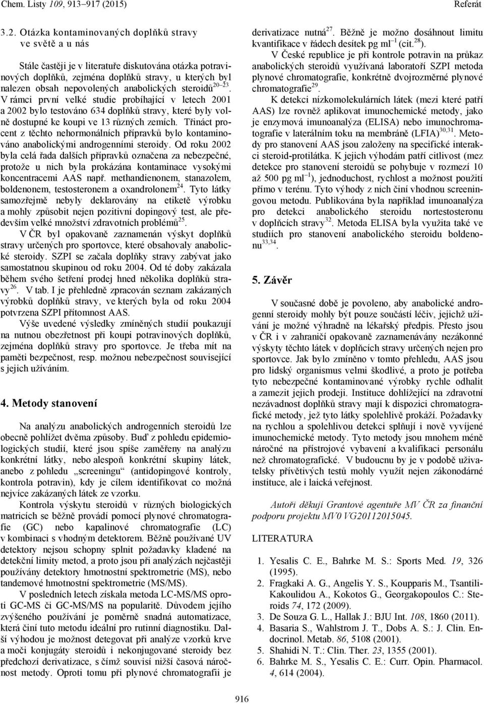 Třináct procent z těchto nehormonálních přípravků bylo kontaminováno anabolickými androgenními steroidy.