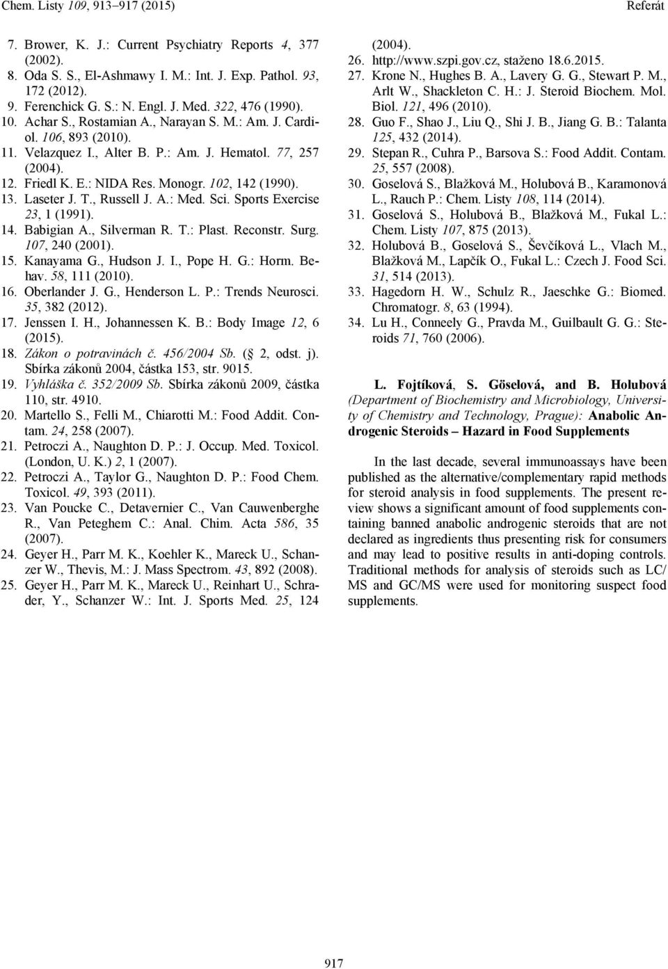 , Russell J. A.: Med. Sci. Sports Exercise 23, 1 (1991). 14. Babigian A., Silverman R. T.: Plast. Reconstr. Surg. 107, 240 (2001). 15. Kanayama G., Hudson J. I., Pope H. G.: Horm. Behav.