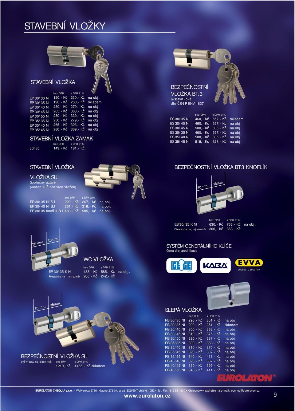 3 6-stavítková dle ČSN P ENV 1627 ES 30/35 NI ES 30/40 NI ES 30/45 NI ES 35/35 NI ES 35/40 NI ES 35/45 NI 460,- Kč 460,- Kč 500,- Kč 460,- Kč 500,- Kč 519,- Kč 557,- Kč 557,- Kč 605,- Kč 557,- Kč