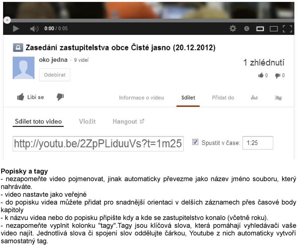 názvu videa nebo do popisku připište kdy a kde se zastupitelstvo konalo (včetně roku). - nezapomeňte vyplnit kolonku "tagy".