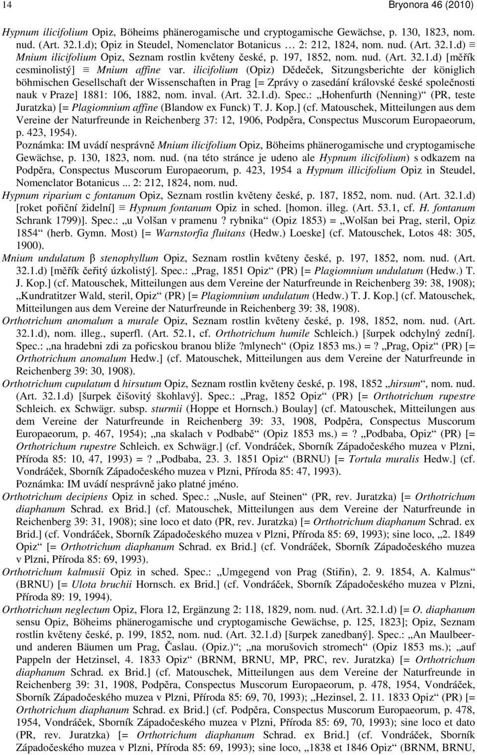 ilicifolium (Opiz) Dědeček, Sitzungsberichte der königlich böhmischen Gesellschaft der Wissenschaften in Prag [= Zprávy o zasedání královské české společnosti nauk v Praze] 1881: 106, 1882, nom.