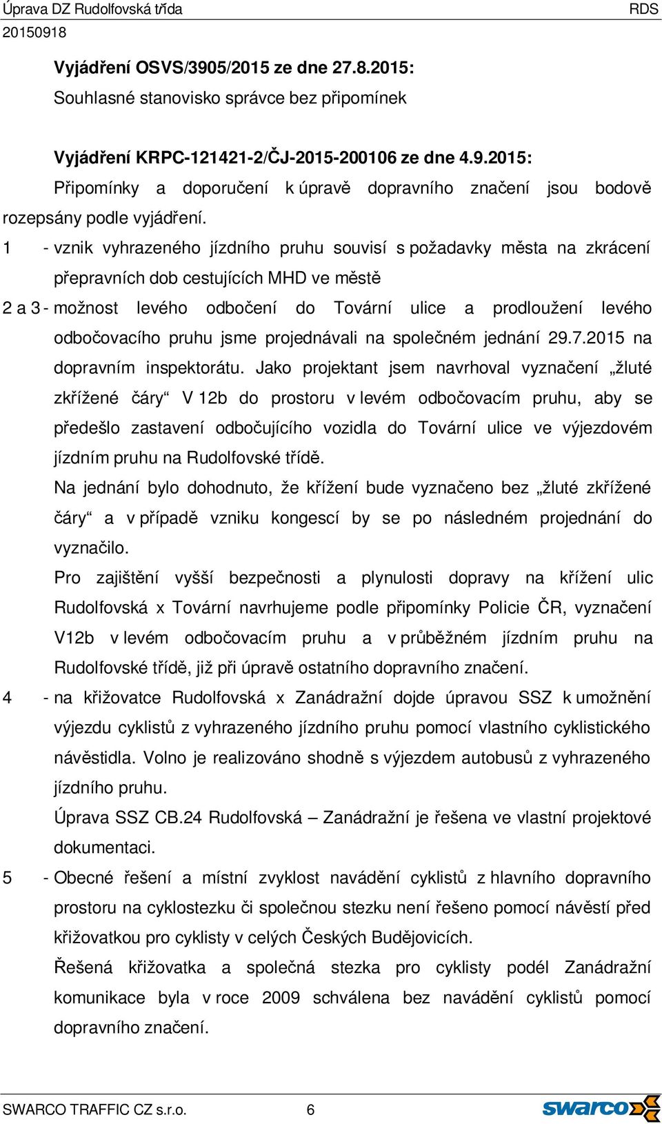 pruhu jsme projednávali na společném jednání 29.7.2015 na dopravním inspektorátu.