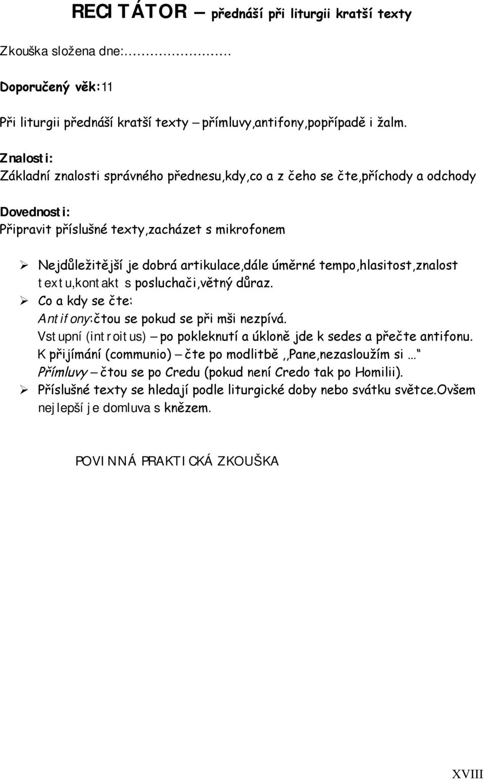 tempo,hlasitost,znalost textu,kontakt s posluchači,větný důraz. Co a kdy se čte: Antifony:čtou se pokud se při mši nezpívá.