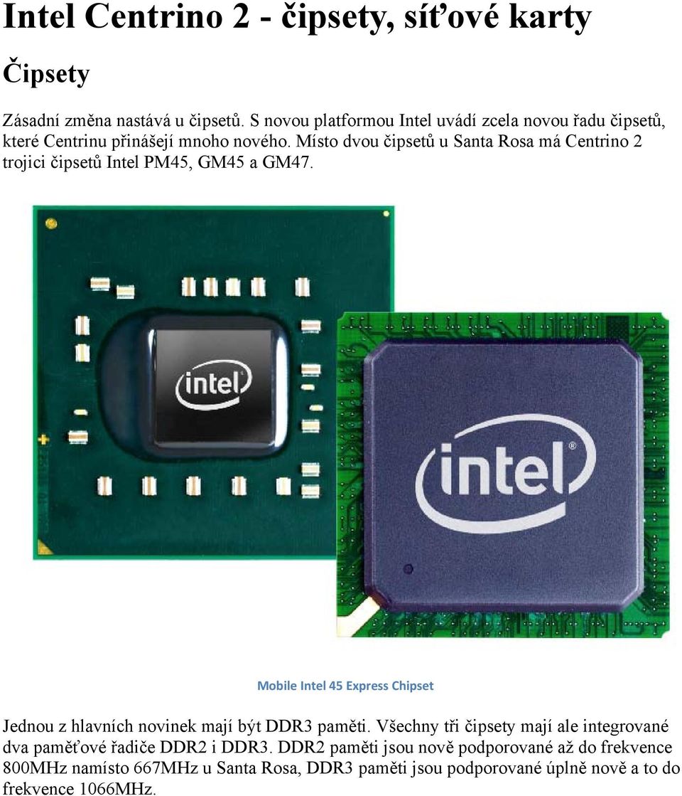 Místo dvou čipsetů u Santa Rosa má Centrino 2 trojici čipsetů Intel PM45, GM45 a GM47.