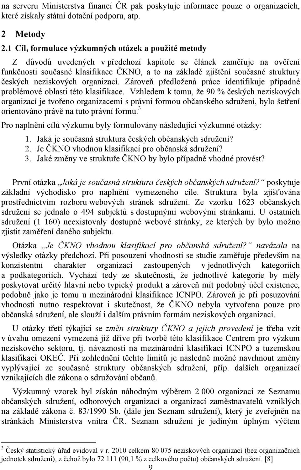 struktury českých neziskových organizací. Zároveň předložená práce identifikuje případné problémové oblasti této klasifikace.