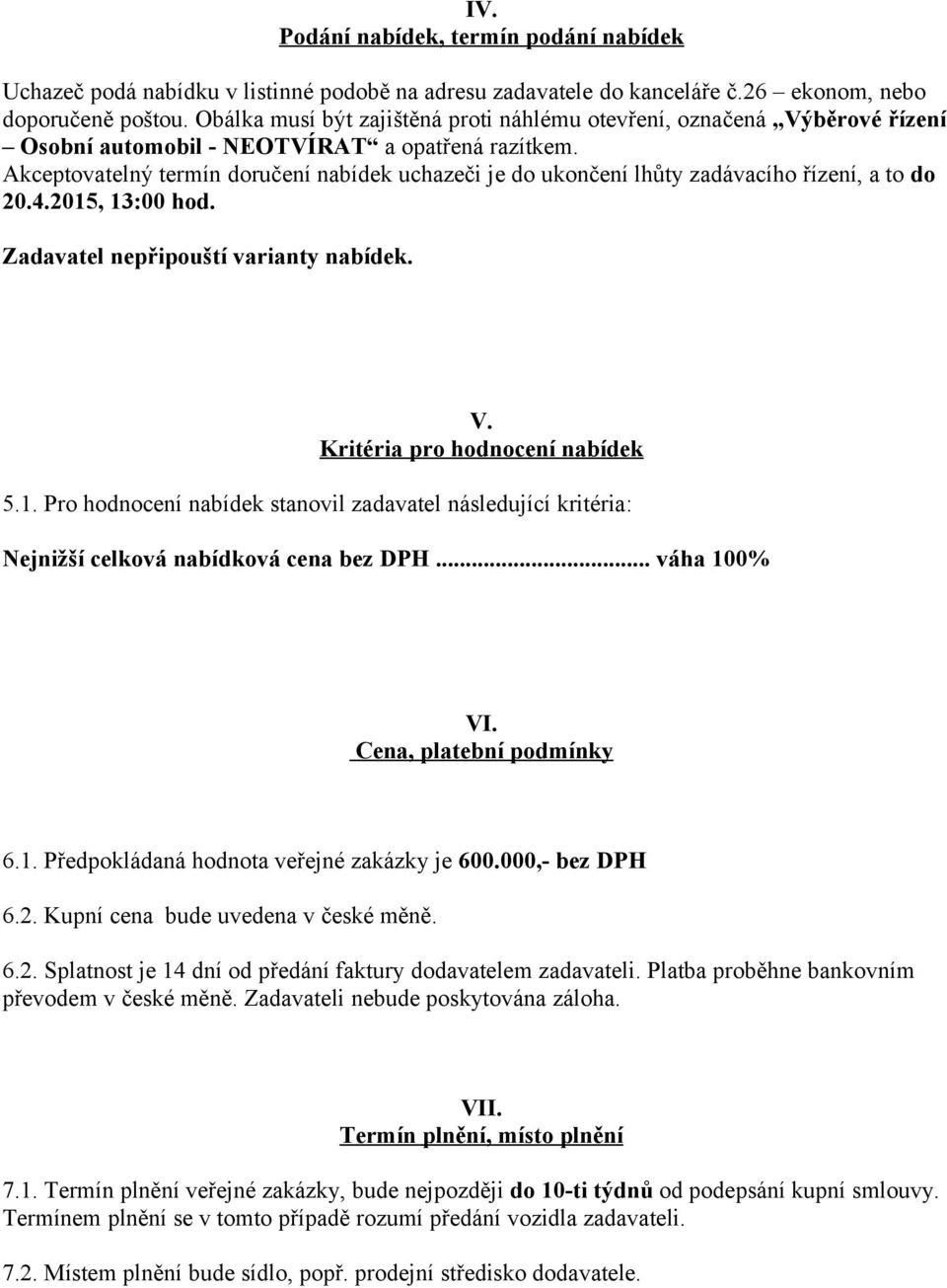 Akceptovatelný termín doručení nabídek uchazeči je do ukončení lhůty zadávacího řízení, a to do 20.4.2015