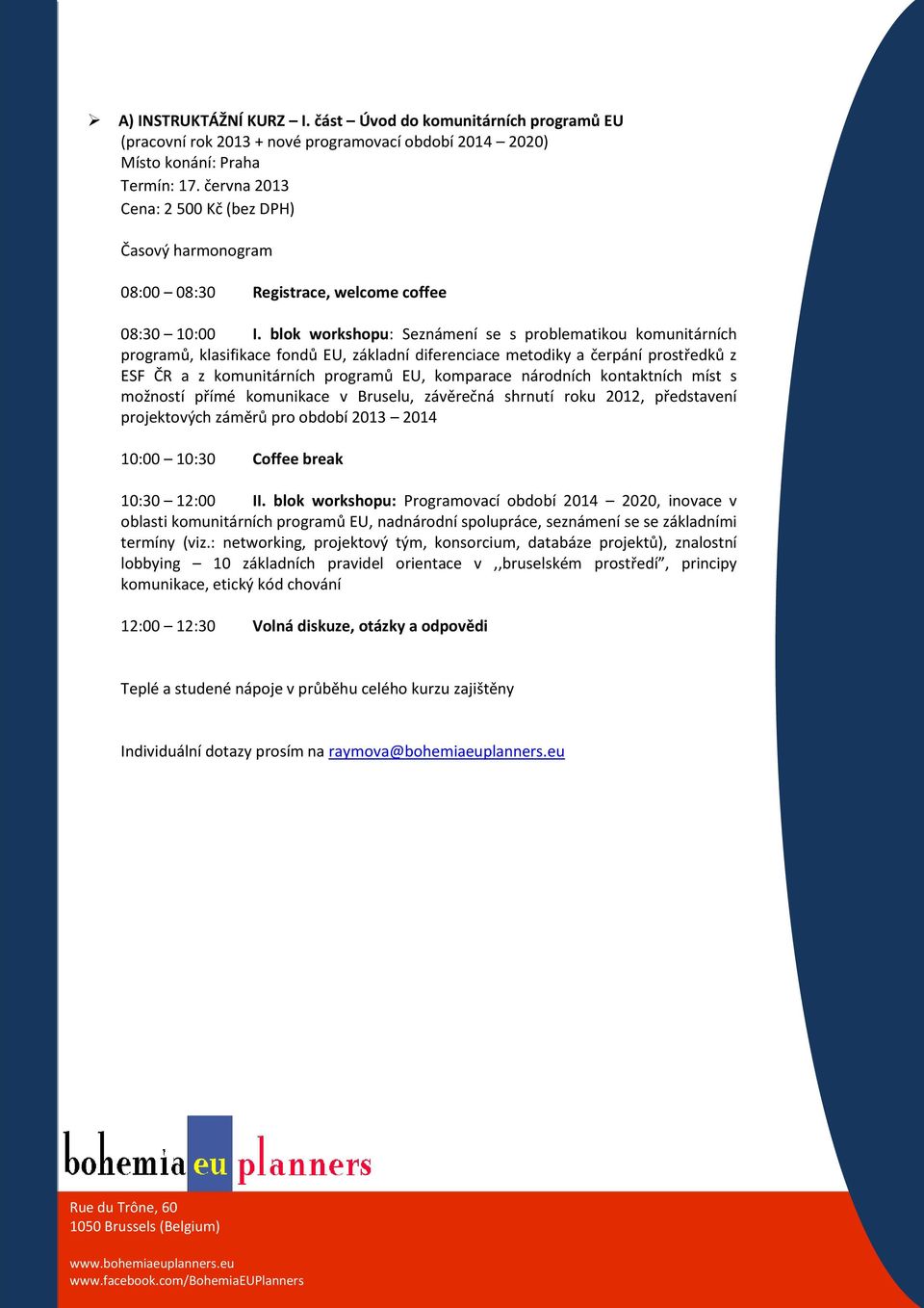 blok workshopu: Seznámení se s problematikou komunitárních programů, klasifikace fondů EU, základní diferenciace metodiky a čerpání prostředků z ESF ČR a z komunitárních programů EU, komparace