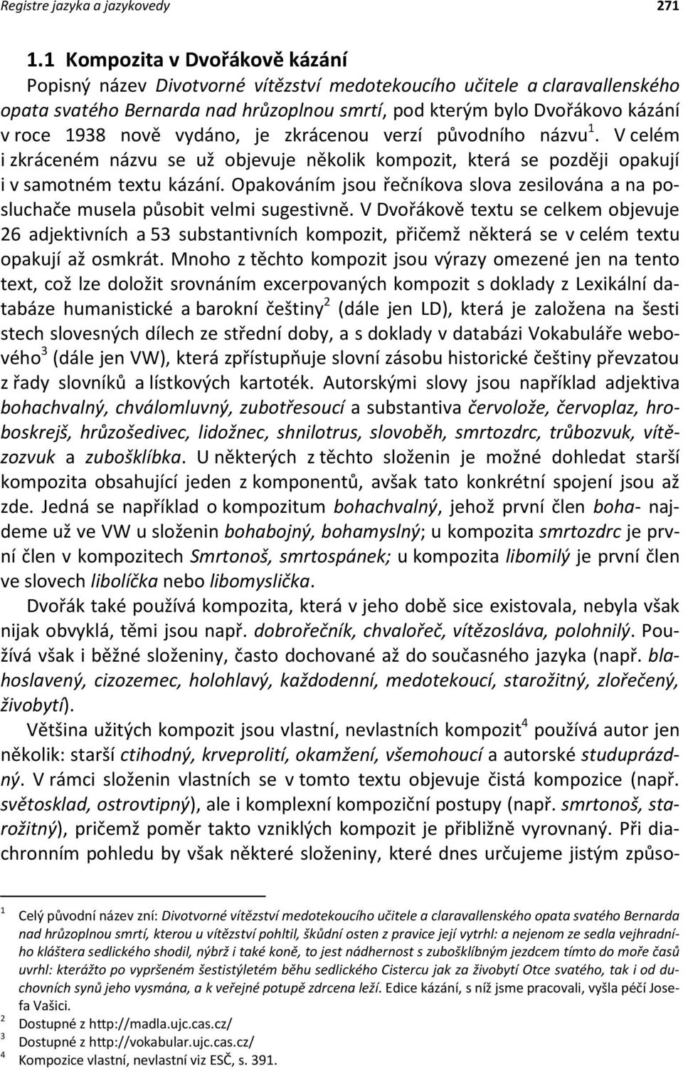 nově vydáno, je zkrácenou verzí původního názvu 1. V celém i zkráceném názvu se už objevuje několik kompozit, která se později opakují i v samotném textu kázání.