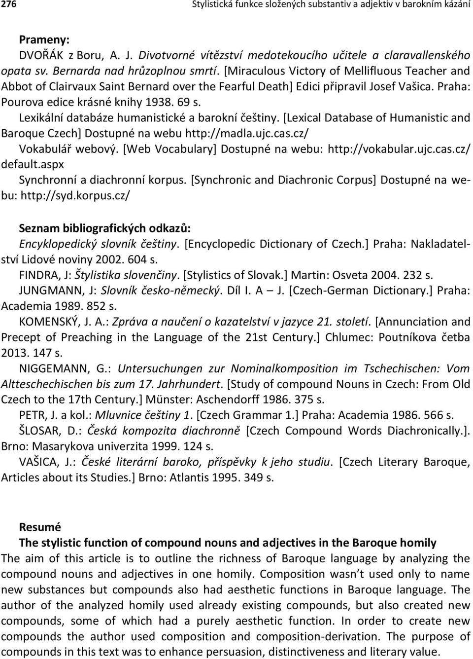 Praha: Pourova edice krásné knihy 1938. 69 s. Lexikální databáze humanistické a barokní češtiny. [Lexical Database of Humanistic and Baroque Czech] Dostupné na webu http://madla.ujc.cas.