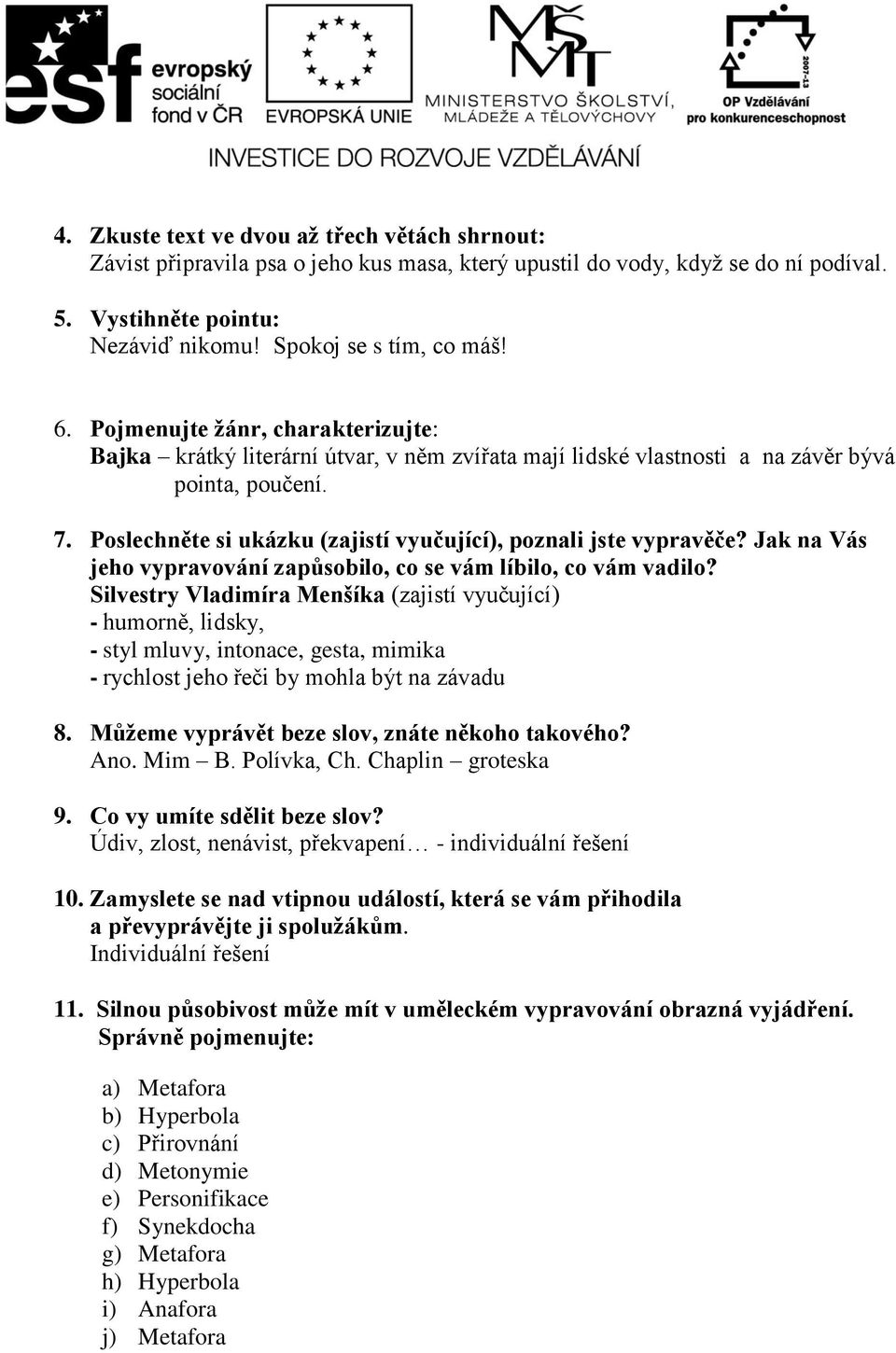 Poslechněte si ukázku (zajistí vyučující), poznali jste vypravěče? Jak na Vás jeho vypravování zapůsobilo, co se vám líbilo, co vám vadilo?