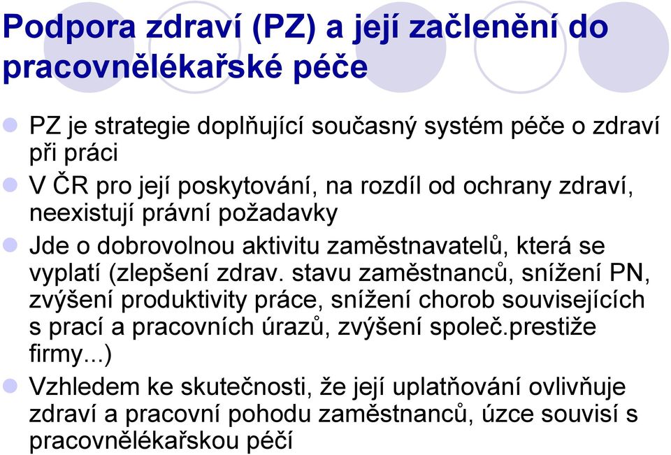 zdrav. stavu zaměstnanců, snížení PN, zvýšení produktivity práce, snížení chorob souvisejících s prací a pracovních úrazů, zvýšení společ.