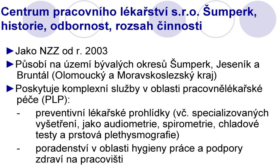 komplexní služby v oblasti pracovnělékařské péče (PLP): - preventivní lékařské prohlídky (vč.