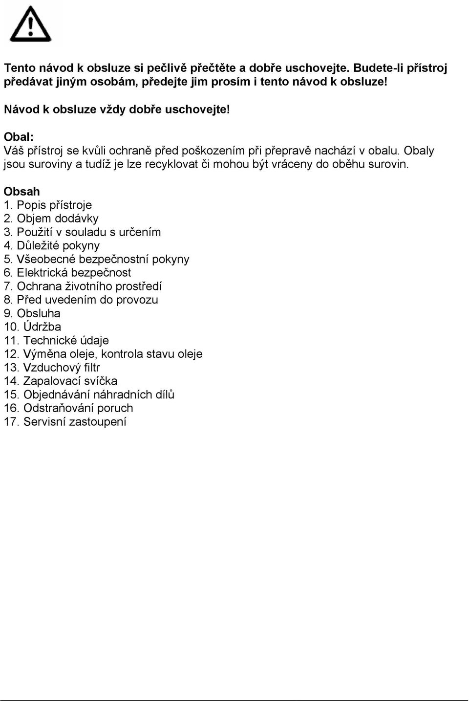 Popis přístroje 2. Objem dodávky 3. Použití v souladu s určením 4. Důležité pokyny 5. Všeobecné bezpečnostní pokyny 6. Elektrická bezpečnost 7. Ochrana životního prostředí 8.