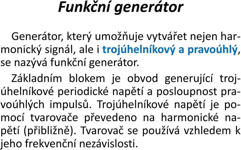 Základním blokem je obvod generující trojúhelníkové periodické napětí a posloupnost pravoúhlých