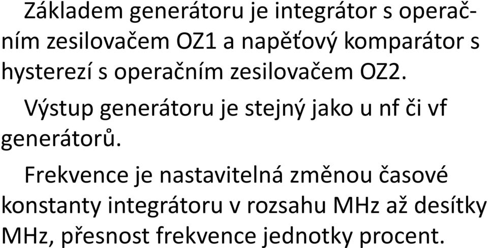 Výstup generátoru je stejný jako u nf či vf generátorů.