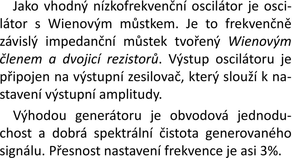 Výstup oscilátoru je připojen na výstupní zesilovač, který slouží k nastavení výstupní amplitudy.