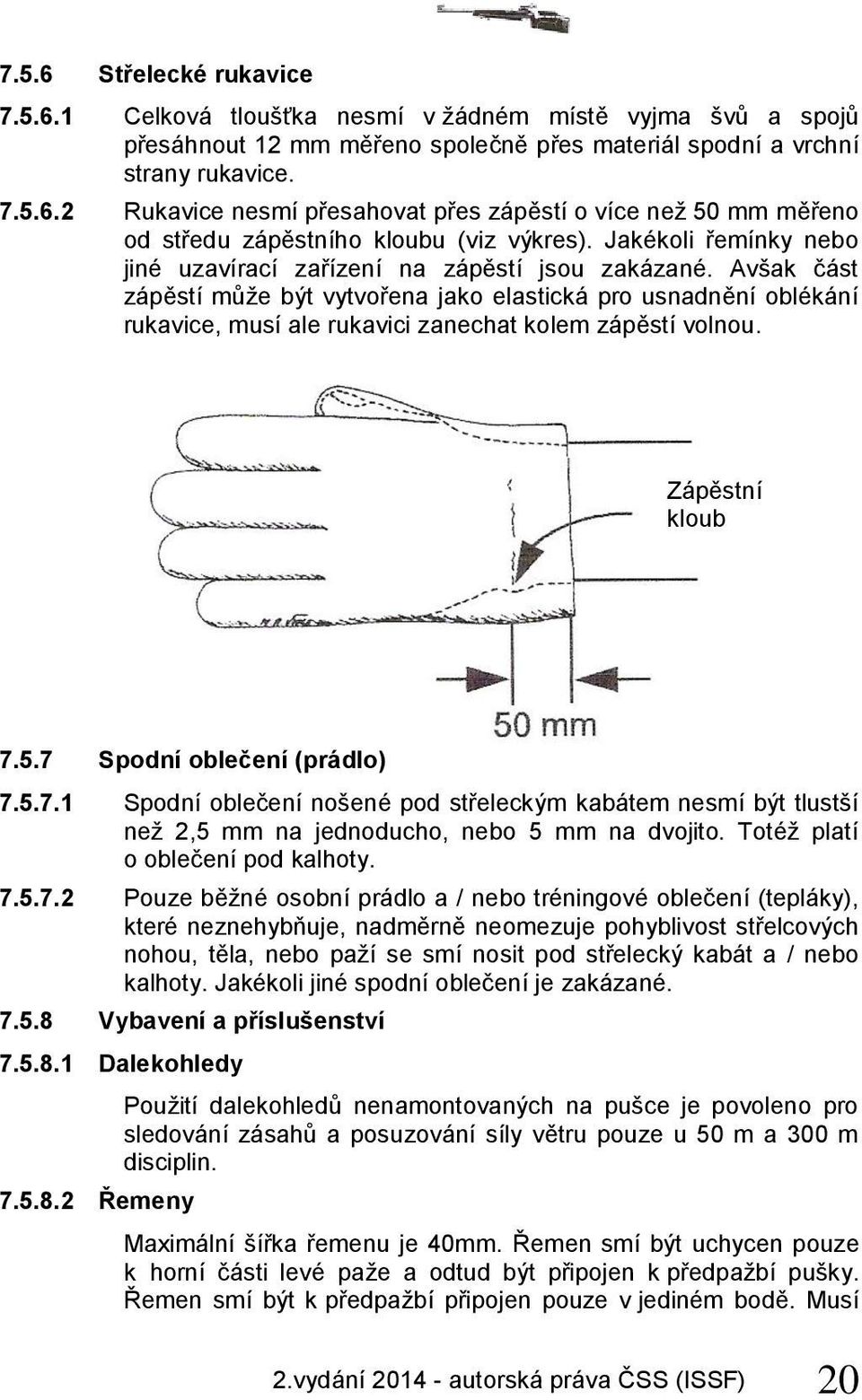 Avšak část zápěstí může být vytvořena jako elastická pro usnadnění oblékání rukavice, musí ale rukavici zanechat kolem zápěstí volnou. Zápěstní kloub kloub 7.