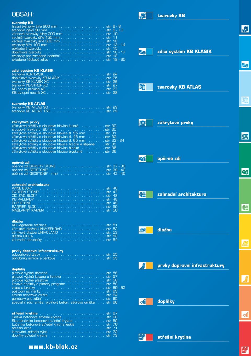 ......................... str. 16-17 tvarovky pro ztracené bednění................... str. 18 skládané řádkové zdivo........................ str. 19-20 tvarovky KB zdicí systém KB KLASIK zdicí systém KB KLASIK tvarovka KB-KLASIK.