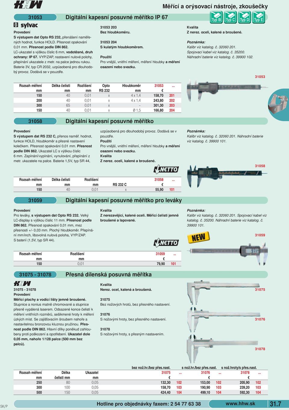 Digitální kapesní posuvné měřítko IP 67 31053 203 Bez hloubkoměru. 31053 204 S kulatým hloubkoměrem. Pro vnější, vnitřní měření, měření hloubky a měření osazení nebo svazku.