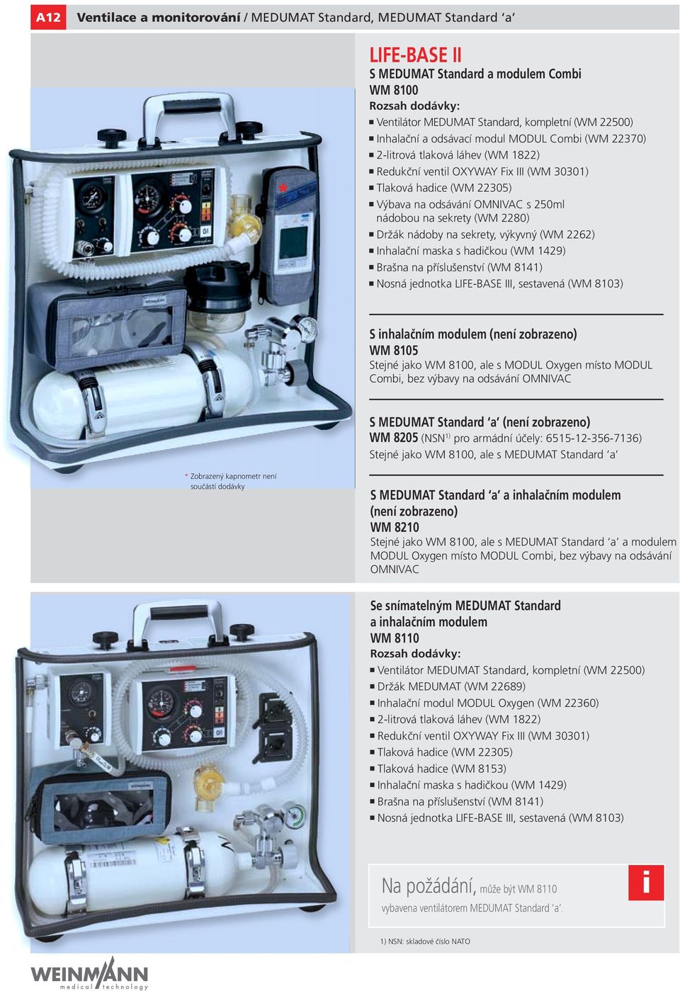 nhalačním modulem (není zobrazeno) WM 8105 Stejné jako WM 8100, ale s MODUL Oxygen místo MODUL Comb, bez výbavy na odsávání OMNIVAC WM 8205 (NSN 1) pro armádní účely: 6515-12-356-7136) Stejné jako WM