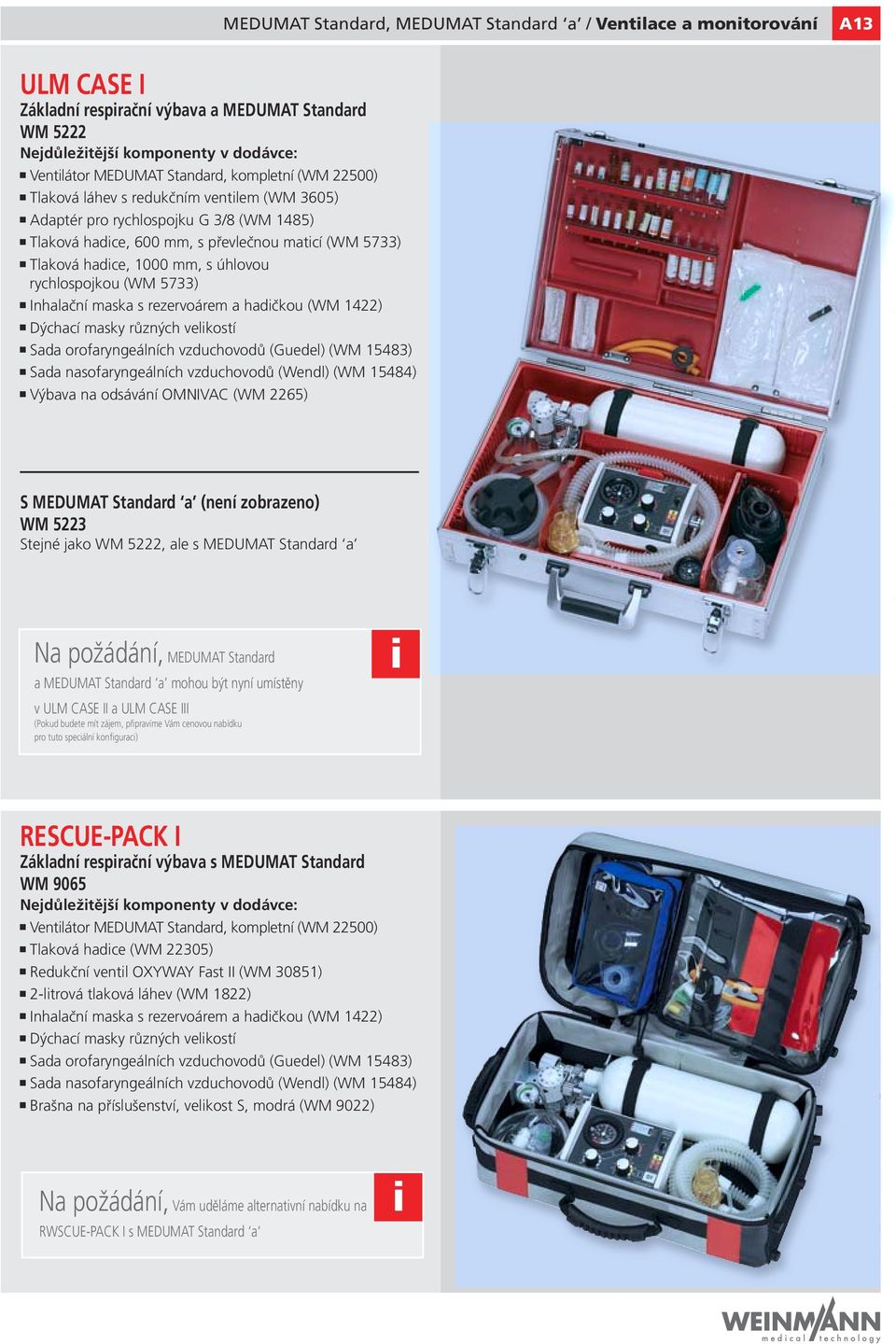 velkostí Sada orofaryngeálních vzduchovodů (Guedel) (WM 15483) Sada nasofaryngeálních vzduchovodů (Wendl) (WM 15484) Výbava na odsávání OMNIVAC (WM 2265) WM 5223 Stejné jako WM 5222, ale s MEDUMAT