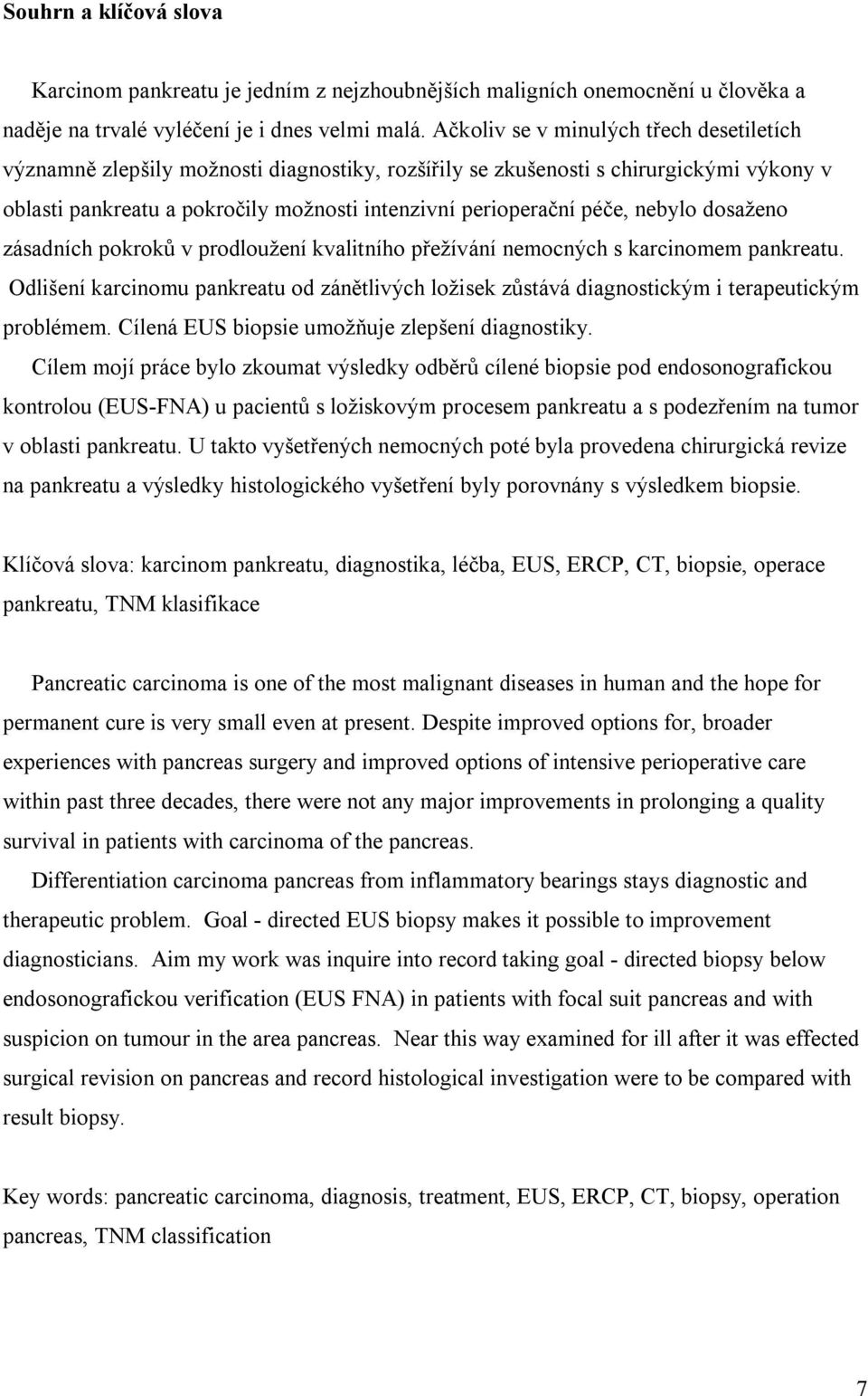 nebylo dosaženo zásadních pokroků v prodloužení kvalitního přežívání nemocných s karcinomem pankreatu.