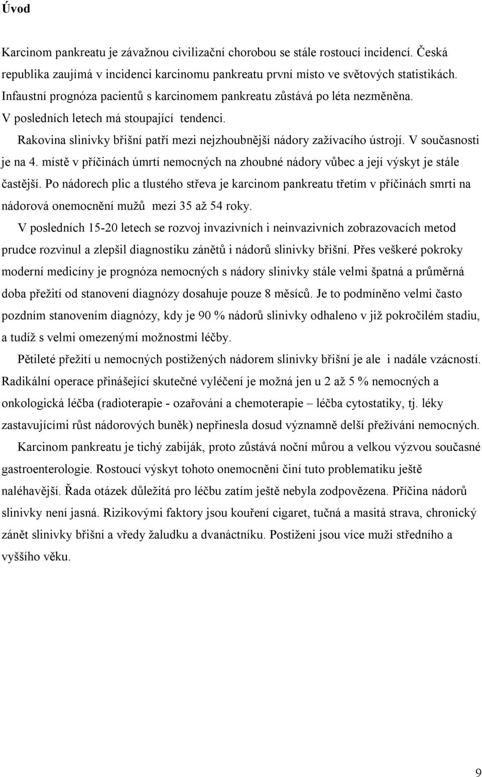 V současnosti je na 4. místě v příčinách úmrtí nemocných na zhoubné nádory vůbec a její výskyt je stále častější.