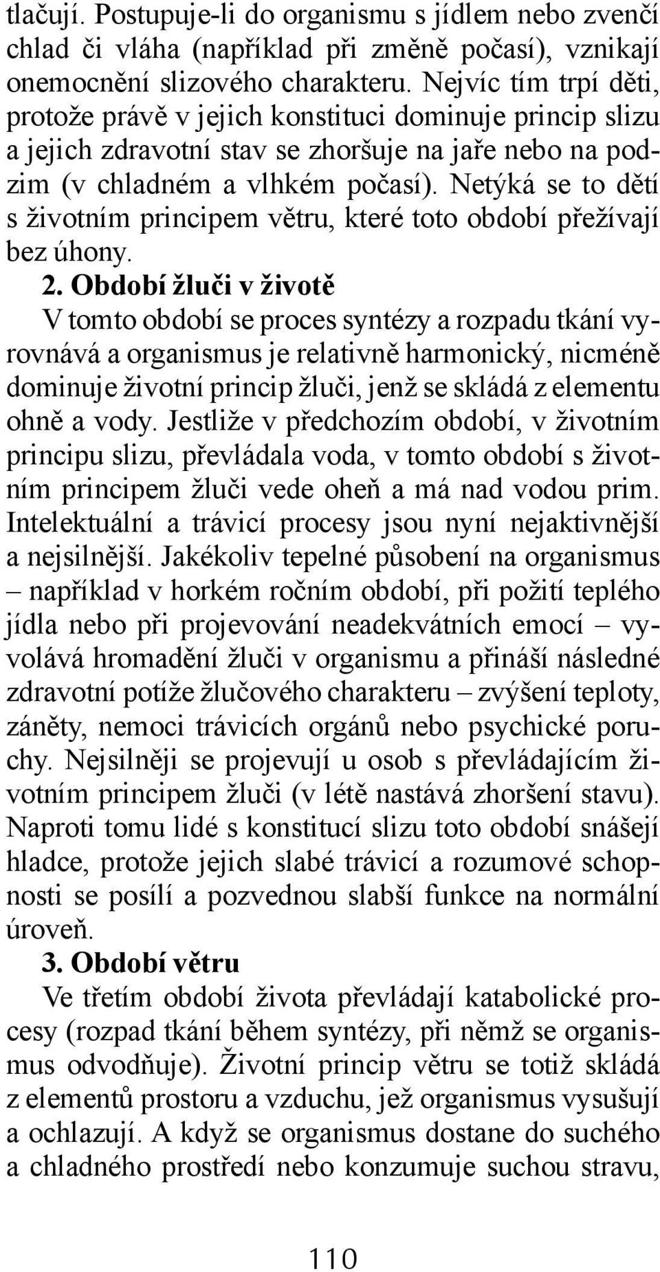 Netýká se to dětí s životním principem větru, které toto období přežívají bez úhony. 2.