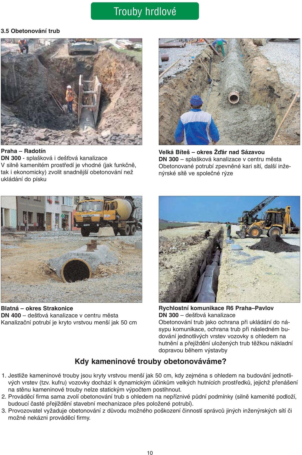Velká Bíte okres Îìár nad Sázavou DN 300 spla ková kanalizace v centru mûsta Obetonované potrubí zpevnûné kari sítí, dal í inïen rské sítû ve spoleãné r ze Blatná okres Strakonice DN 400 de Èová