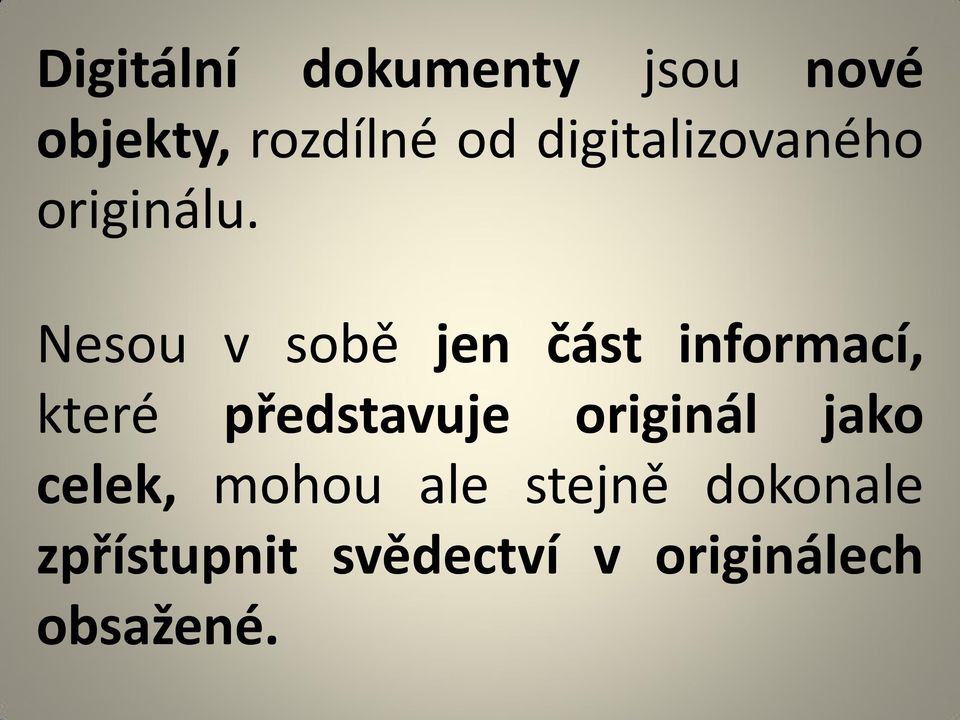 Nesou v sobě jen část informací, které představuje