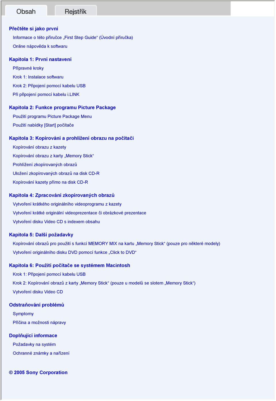 link Kapitola 2: Funkce programu Picture Package Použití programu Picture Package Menu Použití nabídky [Start] počítače Kapitola 3: Kopírování a prohlížení obrazu na počítači Kopírování obrazu z