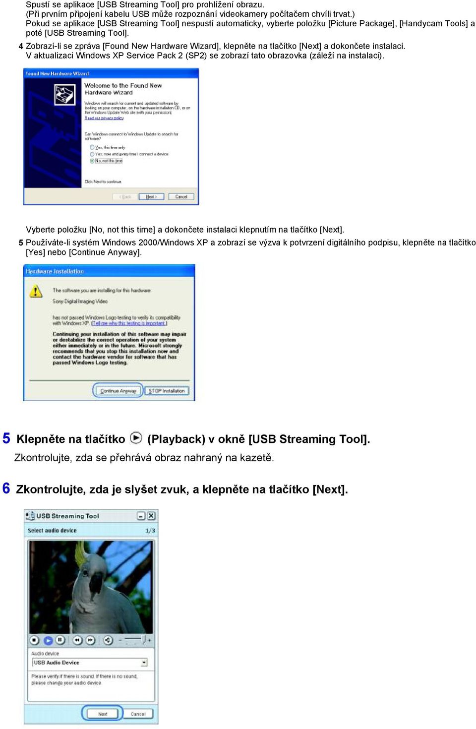 4 Zobrazí-li se zpráva [Found New Hardware Wizard], klepněte na tlačítko [Next] a dokončete instalaci. V aktualizaci Windows XP Service Pack 2 (SP2) se zobrazí tato obrazovka (záleží na instalaci).