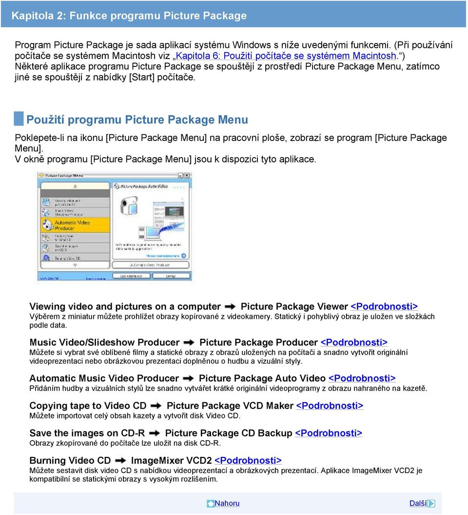 ) Některé aplikace programu Picture Package se spouštějí z prostředí Picture Package Menu, zatímco jiné se spouštějí z nabídky [Start] počítače.