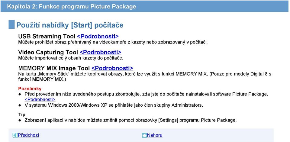 MEMORY MIX Image Tool <Podrobnosti> Na kartu Memory Stick můžete kopírovat obrazy, které lze využít s funkcí MEMORY MIX. (Pouze pro modely Digital 8 s funkcí MEMORY MIX.