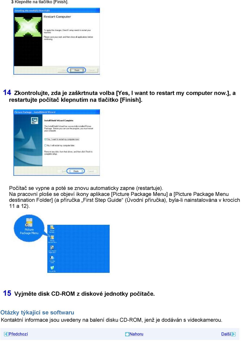 Na pracovní ploše se objeví ikony aplikace [Picture Package Menu] a [Picture Package Menu destination Folder] (a příručka First Step Guide (Úvodní
