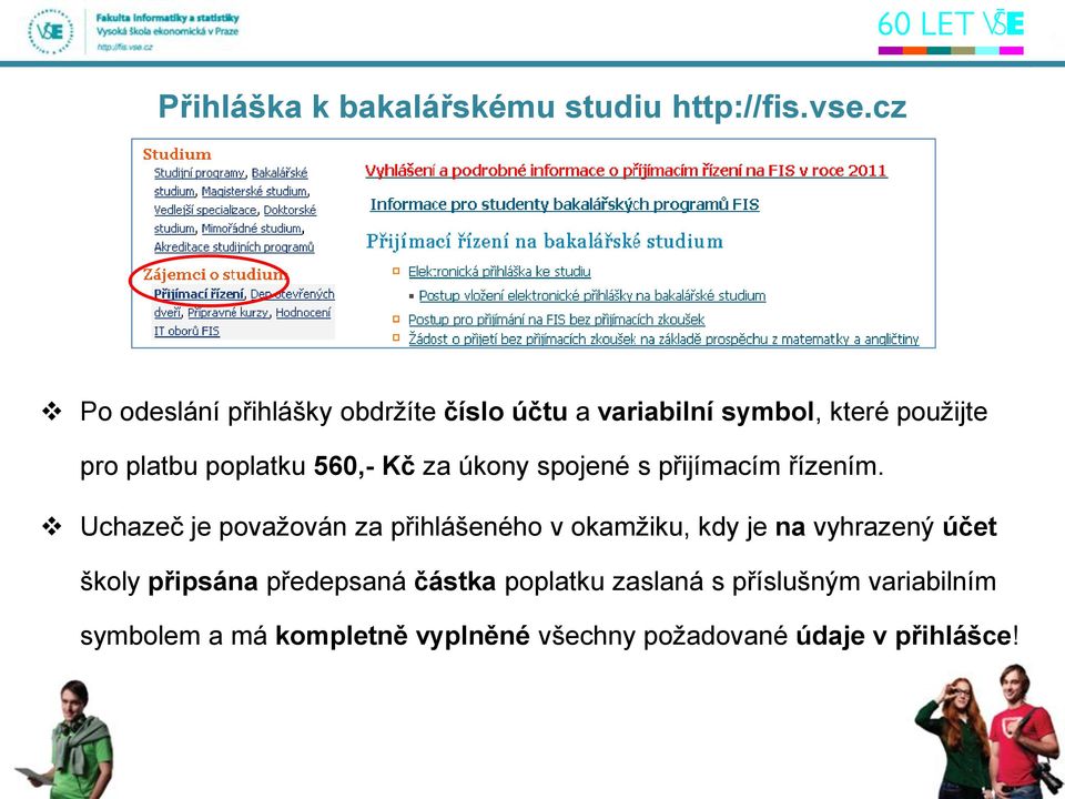 560,- Kč za úkony spojené s přijímacím řízením.