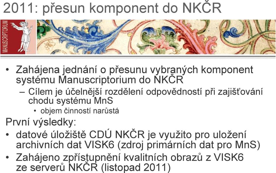 objem činností narůstá První výsledky: datové úložiště CDÚ NKČR je využito pro uložení archivních